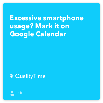 מתכון IFTTT: שימוש בסמארטפון מוגזם? לסמן אותו על מתחבר לוח גוגל qualitytime to google-calendar