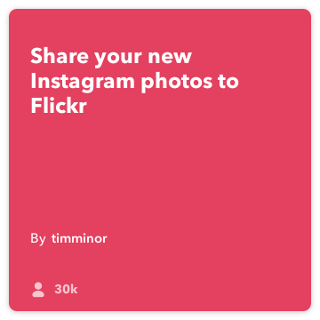 מתכון IFTTT: תמונות Instagram החדש העלה את פליקר מתחבר אינסטגרם כדי flickr