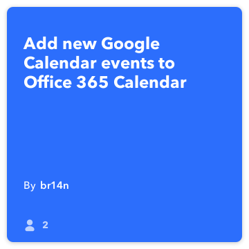 מתכון IFTTT: להוסיף אירועי יומן Google חדשים ל- Office 365 מתחבר לוח google-calendar למשרד-365-calendar